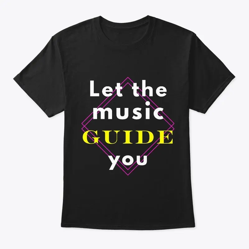 Let the music guide you T-shirt